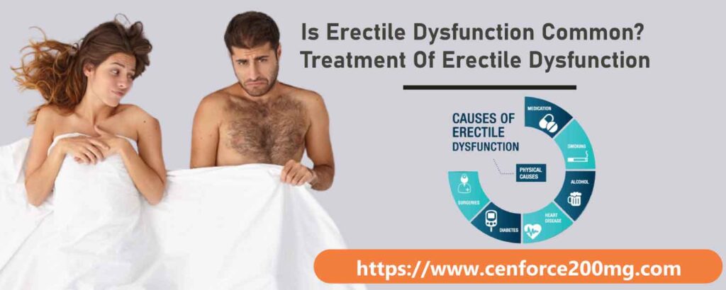 Is Erectile Dysfunction Common? Treatment Of Erectile Dysfunction
